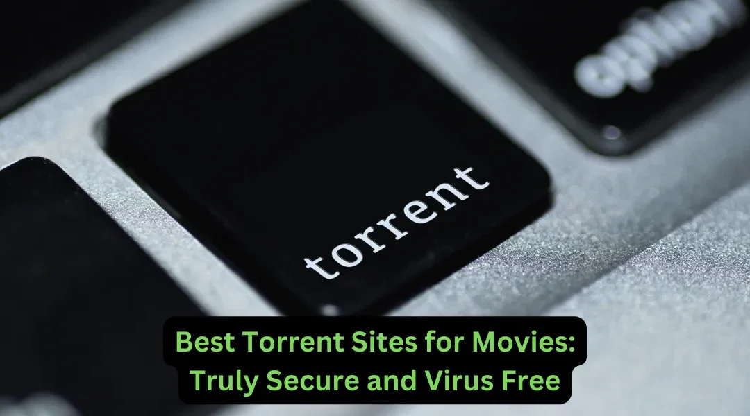 Best Torrent Sites for Movies – Truly Secure and Virus Free