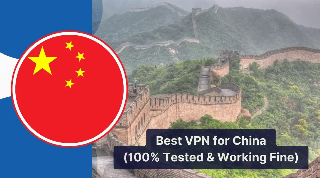 Best VPN for China (100% Tested & Working Fine)