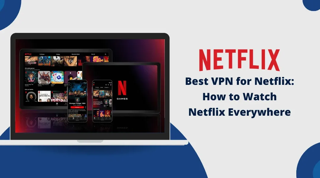 Best VPN for Netflix: How to Watch Netflix Everywhere