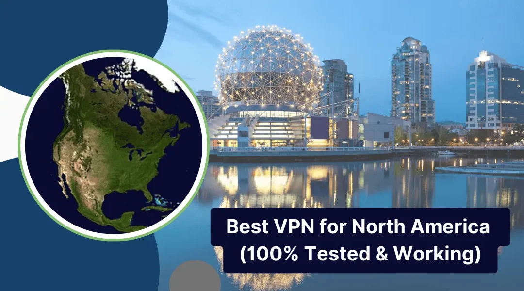 Best VPN for North America (100% Tested & Working)