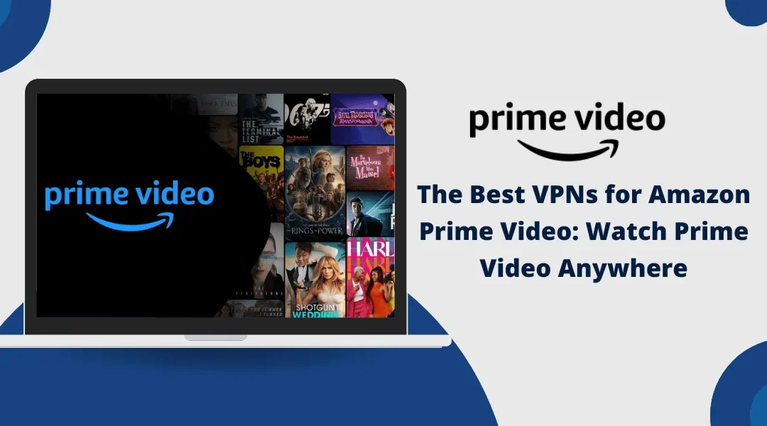 The Best VPNs for Amazon Prime Video: Watch Prime Video Anywhere