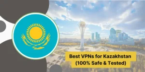 Best VPNs for Kazakhstan