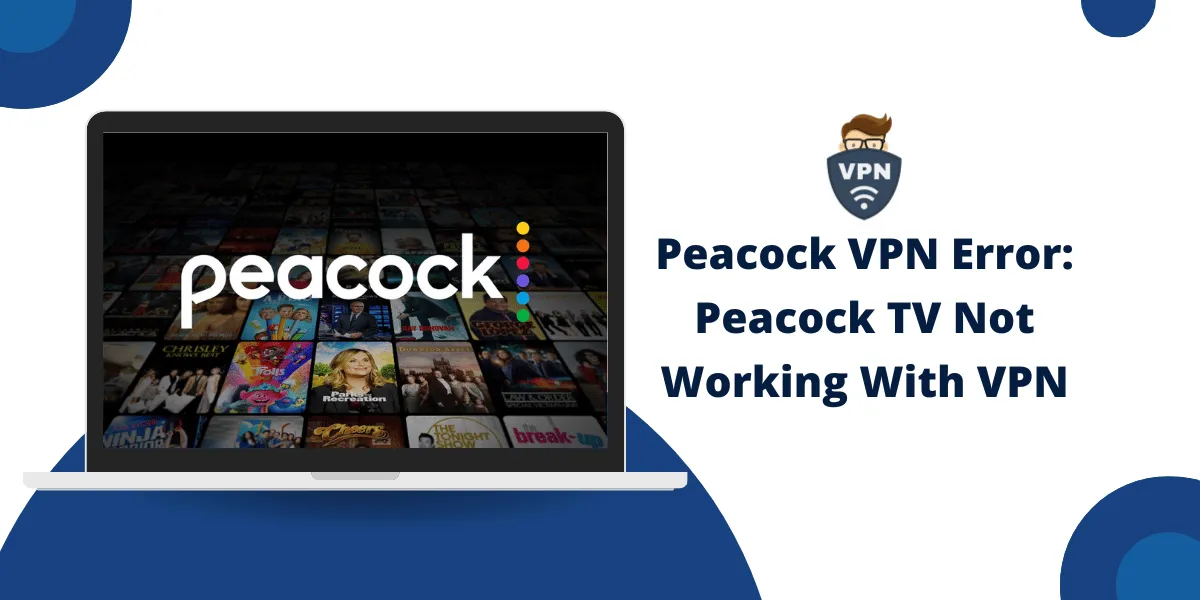 Peacock VPN Error: Peacock TV Not Working With VPN