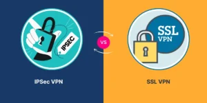 IPsec VPN vs SSL VPN