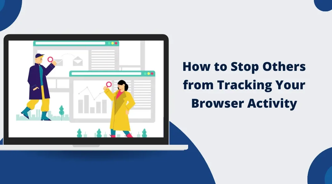 How to Stop Others from Tracking Your Browser Activity